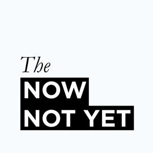 The Now Not Yet
