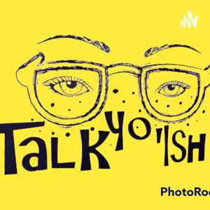 Talk Yo' Ish Podcast;Asia Convictions
