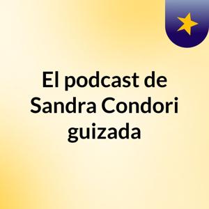 El podcast de Sandra Condori guizada