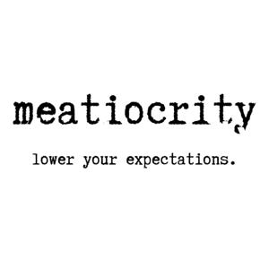 Meatiocrity