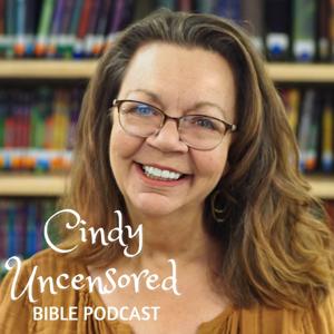 Cindy Uncensored Bible Podcast
