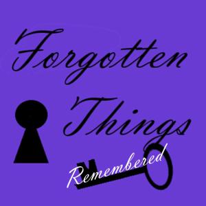 Forgotten Things Remembered