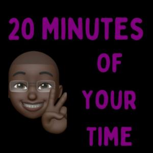 20 Minutes Of Your Time
