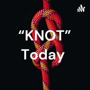 “KNOT” Today