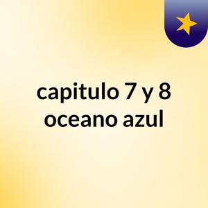 capitulo 7 y 8 oceano azul