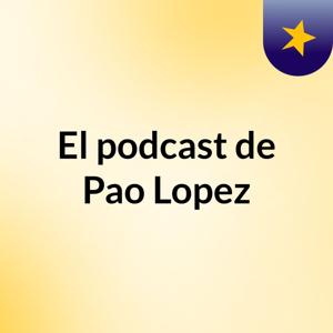 El podcast de Pao Lopez
