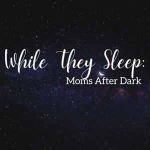 While They Sleep: Moms After Dark
