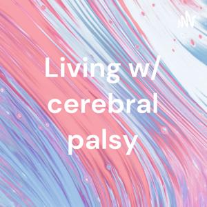 Living w/ cerebral palsy