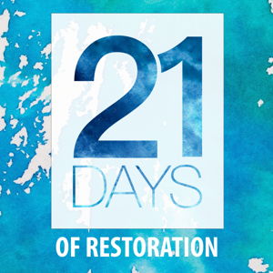 21 Days of Restoration