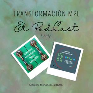 TRANSFORMACIÒN MPE “El PodCast” by Evelyn/Ministerio Puerta Esmeralda, Inc.