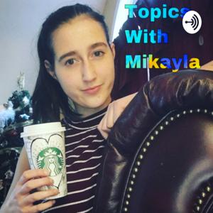 Topics with Mikayla