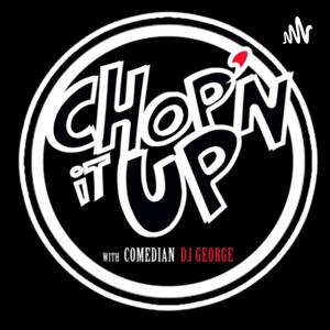 Chop’n It Up podcast