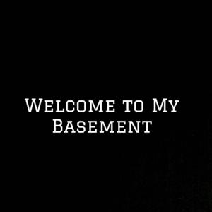 Welcome to My Basement