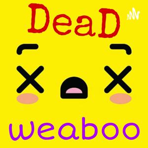 Dead Weaboo