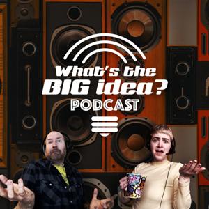 What's the Big Idea? Podcast
