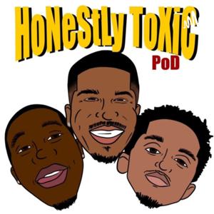 HoNeStLy ToXiC PoD