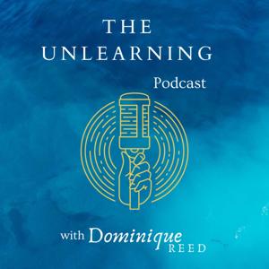 The Unlearning Podcast with Dominique Reed
