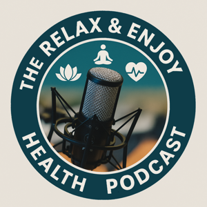 Relax & Enjoy Health Podcast