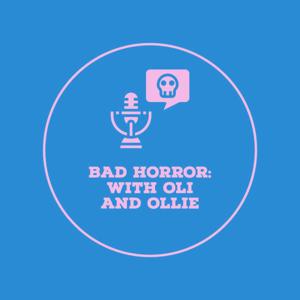 Bad Horror: With Oli and Ollie