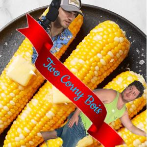 Two Corny Bois
