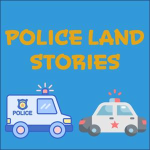 Police Land Stories