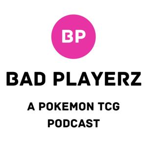 Bad Players Pokemon TCG Podcast
