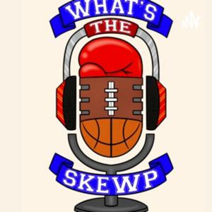 What's The Skewp Podcast