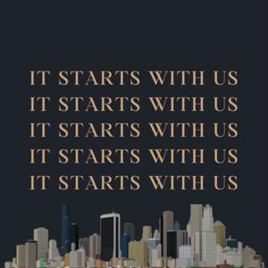It Starts With Us.