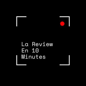 La Review En 10 Minutes