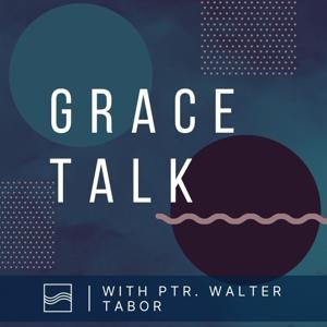 Grace Talk with Ptr. Walter Tabor