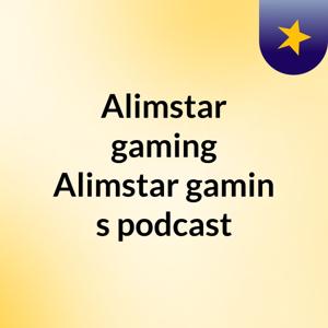 Alimstar gaming Alimstar gamin's podcast