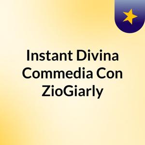 Instant Divina Commedia Con ZioGiarly