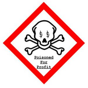 Poisoned For Profit