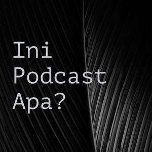Ini Podcast Apa?