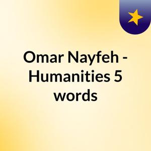 Omar Nayfeh - Humanities 5 words