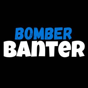Bomber Banter