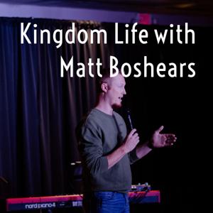 Kingdom Life with Matt Boshears