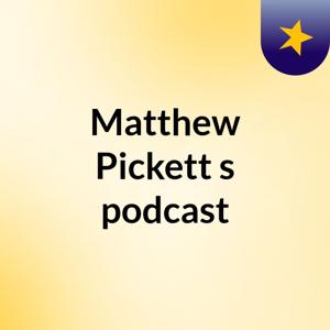 Matthew Pickett's podcast