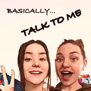 Basically, Talk To Me