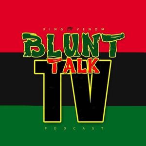 King Venom's Blunt Talk TV Podcast