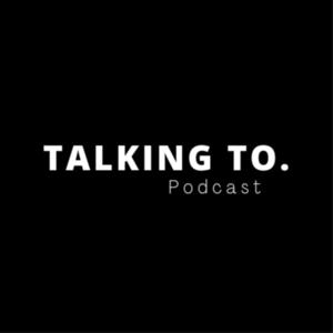 Talking To Podcast