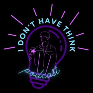 I Don't Have Think