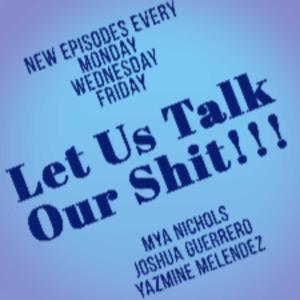 LET US TALK OUR SHIT