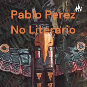 Pablo Perez No Literario ...a Veces...
