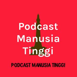 Podcast Manusia Tinggi