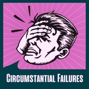 Circumstantial Failures