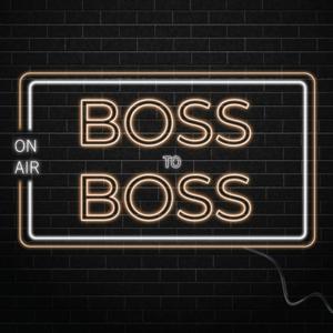 The Boss to Boss Podcast