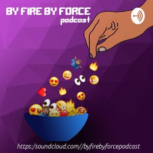 By Fire By Force Podcast