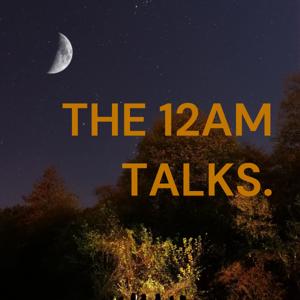 THE 12AM TALKS.