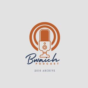 Bwaich Podcast (2016 Archive)